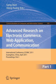 Title: Advanced Research on Electronic Commerce, Web Application, and Communication: International Conference, ECWAC 2011, Guangzhou, China, April 16-17, 2011. Proceedings, Part I, Author: Gang Shen