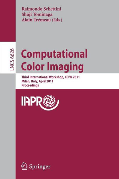 Computational Color Imaging: Third International Workshop, CCIW 2011, Milan, Italy, April 20-21, 2011, Proceedings / Edition 1
