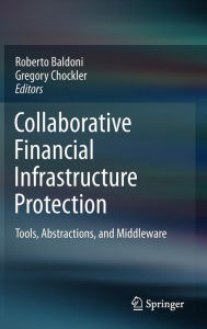 Title: Collaborative Financial Infrastructure Protection: Tools, Abstractions, and Middleware, Author: Roberto Baldoni