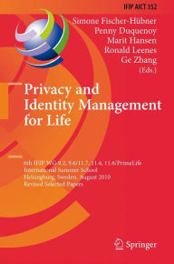 Title: Privacy and Identity Management for Life: 6th IFIP WG 9.2, 9.6/11.7, 11.4, 11.6/PrimeLife International Summer School, Helsingborg, Sweden, August 2-6, 2010, Revised Selected Papers, Author: Simone Fischer-Hïbner