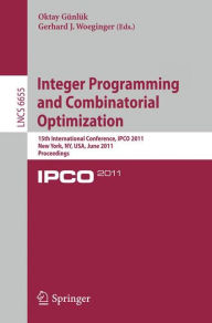 Title: Integer Programming and Combinatorial Optimization: 15th International Conference, IPCO 2011, New York, NY, USA, June 15-17, 2011. Proceedings, Author: Oktay Günlük