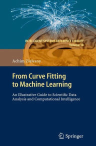 Title: From Curve Fitting to Machine Learning: An Illustrative Guide to Scientific Data Analysis and Computational Intelligence, Author: Achim Zielesny