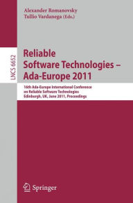 Title: Reliable Software Technologies - Ada-Europe 2011: 16th Ada-Europe International Conference on Reliable Software Technologies, Edinburgh, UK, June 20-24, 2011. Proceedings, Author: Alexander Romanovsky