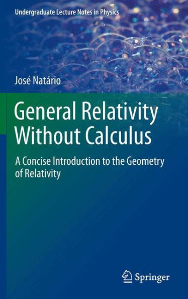 General Relativity Without Calculus: A Concise Introduction to the Geometry of Relativity