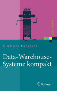 Title: Data-Warehouse-Systeme kompakt: Aufbau, Architektur, Grundfunktionen, Author: Kiumars Farkisch