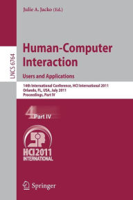 Title: Human-Computer Interaction: Users and Applications: 14th International Conference, HCI International 2011, Orlando, FL, USA, July 9-14, 2011, Proceedings, Part IV, Author: Julie A. Jacko