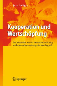Title: Kooperation und Wertschöpfung: Mit Beispielen aus der Produktentwicklung und unternehmensübergreifenden Logistik, Author: Jens Krüger