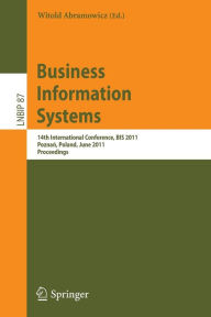 Title: Business Information Systems: 14th International Conference, BIS 2011, Poznan, Poland, June 15-17, 2011, Proceedings / Edition 1, Author: Witold Abramowicz