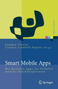 Title: Smart Mobile Apps: Mit Business-Apps ins Zeitalter mobiler Geschï¿½ftsprozesse, Author: Stephan Verclas