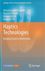 Title: Haptics Technologies: Bringing Touch to Multimedia, Author: Abdulmotaleb El Saddik