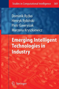 Title: Emerging Intelligent Technologies in Industry, Author: Dominik Ryzko