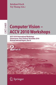 Title: Computer Vision -- ACCV 2010 Workshops: ACCV 2010 International Workshops. Queenstown, New Zealand, November 8-9, 2010. Revised Selected Papers, Part II, Author: Reinhard Koch