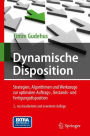 Dynamische Disposition: Strategien, Algorithmen und Werkzeuge zur optimalen Auftrags-, Bestands- und Fertigungsdisposition