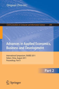 Title: Advances in Applied Economics, Business and Development: International Symposium, ISAEBD 2011, Dalian, China, August 6-7, 2011, Proceedings, Part II, Author: Qingyuan Zhou