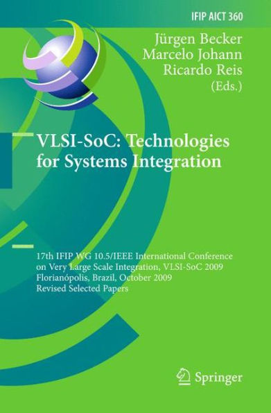 VLSI-SoC: Technologies for Systems Integration: 17th IFIP WG 10.5/IEEE International Conference on Very Large Scale Integration, VLSI-SoC 2009, Florianópolis, Brazil, October 12-15, 2009, Revised Selected Papers