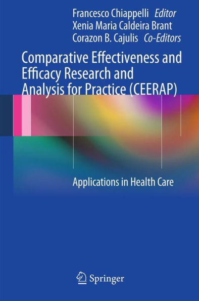 Comparative Effectiveness and Efficacy Research and Analysis for Practice (CEERAP): Applications in Health Care