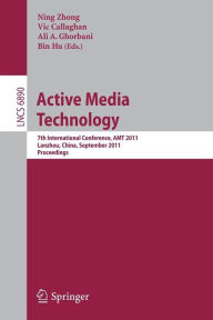 Title: Active Media Technology: 7th International Conference, AMT 2011, Lanzhou, China, September 7-9, 2011. Proceedings, Author: Ning Zhong