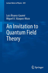 Title: An Invitation to Quantum Field Theory, Author: Luis Alvarez-Gaumé