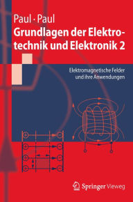 Title: Grundlagen der Elektrotechnik und Elektronik 2: Elektromagnetische Felder und ihre Anwendungen, Author: Steffen Paul