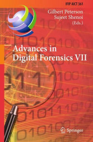 Title: Advances in Digital Forensics VII: 7th IFIP WG 11.9 International Conference on Digital Forensics, Orlando, FL, USA, January 31 - February 2, 2011, Revised Selected Papers, Author: Gilbert Peterson