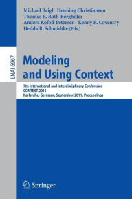 Title: Modeling and Using Context: 7th International and Interdisciplinary Conference, CONTEXT 2011, Karlsruhe, Germany, September 26-30, 2011, Proceedings, Author: Michael Beigl