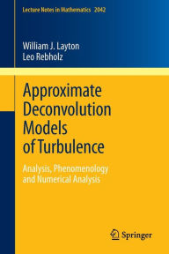 Title: Approximate Deconvolution Models of Turbulence: Analysis, Phenomenology and Numerical Analysis, Author: William J. Layton