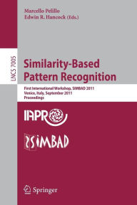 Title: Similarity-Based Pattern Recognition: First International Workshop, SIMBAD 2011, Venice, Italy, September 28-30, 2011, Proceedings, Author: Marcello Pelillo