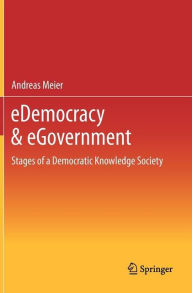 Title: eDemocracy & eGovernment: Stages of a Democratic Knowledge Society, Author: Andreas Meier