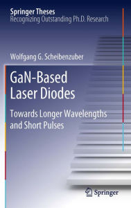 Title: GaN-Based Laser Diodes: Towards Longer Wavelengths and Short Pulses, Author: Wolfgang G. Scheibenzuber