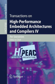 Title: Transactions on High-Performance Embedded Architectures and Compilers IV, Author: Per Stenström