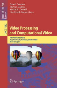 Title: Video Processing and Computational Video: International Seminar, Dagstuhl Castle, Germany, October 10-15, 2010, Revised Papers, Author: Daniel Cremers