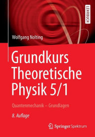 Title: Grundkurs Theoretische Physik 5/1: Quantenmechanik - Grundlagen, Author: Wolfgang Nolting