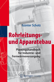 Title: Rohrleitungs- und Apparatebau: Planungshandbuch fï¿½r Industrie- und Fernwï¿½rmeversorgung, Author: Gïnter Scholz