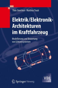 Title: Elektrik/Elektronik-Architekturen im Kraftfahrzeug: Modellierung und Bewertung von Echtzeitsystemen, Author: Thilo Streichert