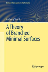 Title: A Theory of Branched Minimal Surfaces, Author: Anthony Tromba