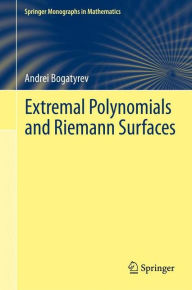 Title: Extremal Polynomials and Riemann Surfaces, Author: Andrei Bogatyrev
