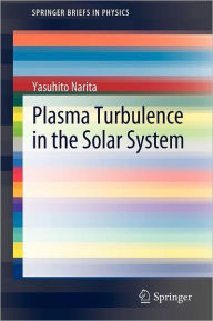Title: Plasma Turbulence in the Solar System, Author: Yasuhito Narita