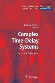 Title: Complex Time-Delay Systems: Theory and Applications / Edition 1, Author: Fatihcan M. Atay