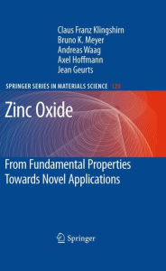 Title: Zinc Oxide: From Fundamental Properties Towards Novel Applications / Edition 1, Author: Claus F. Klingshirn