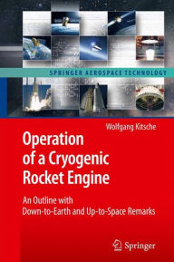 Title: Operation of a Cryogenic Rocket Engine: An Outline with Down-to-Earth and Up-to-Space Remarks, Author: Wolfgang Kitsche