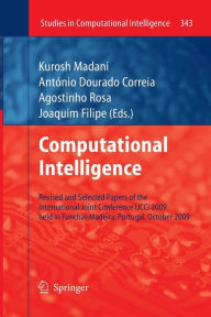 Title: Computational Intelligence: Revised and Selected Papers of the International Joint Conference IJCCI 2009 held in Funchal-Madeira, Portugal, October 2009, Author: Kurosh Madani