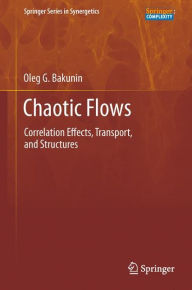 Title: Chaotic Flows: Correlation Effects, Transport, and Structures, Author: Oleg G. Bakunin
