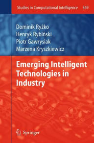 Title: Emerging Intelligent Technologies in Industry, Author: Dominik Ryzko
