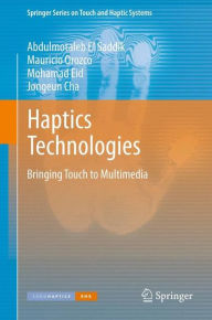 Title: Haptics Technologies: Bringing Touch to Multimedia, Author: Abdulmotaleb El Saddik