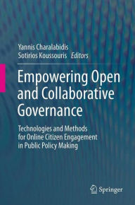 Title: Empowering Open and Collaborative Governance: Technologies and Methods for Online Citizen Engagement in Public Policy Making, Author: Yannis Charalabidis