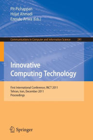 Title: Innovative Computing Technology: First International Conference, INCT 2011, Tehran, Iran, December 13-15, 2011, Proceedings, Author: Pit Pichappan