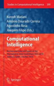 Title: Computational Intelligence: Revised and Selected Papers of the International Joint Conference, IJCCI 2010, Valencia, Spain, October 2010, Author: Kurosh Madani