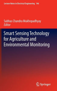 Title: Smart Sensing Technology for Agriculture and Environmental Monitoring, Author: Subhas Chandra Mukhopadhyay