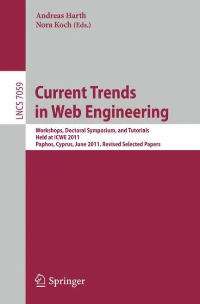 Current Trends in Web Engineering: Workshops, Doctoral Symposium, and Tutorials, Held at ICWE 2011, Paphos, Cyprus, June 20-21, 2011. Revised Selected Papers