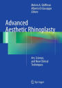 Advanced Aesthetic Rhinoplasty: Art, Science, and New Clinical Techniques / Edition 1